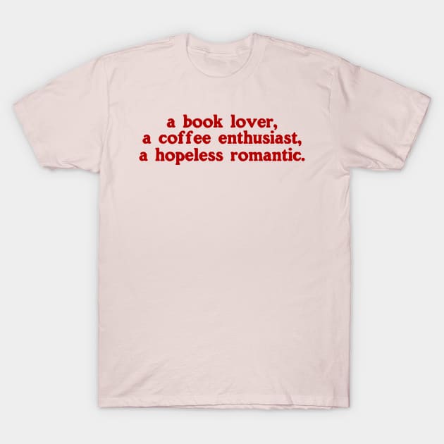 a book lover a coffee enthusiast a hopeless romantic shirt, Book Lover Shirt, Hopeless Romantic Sweatshirt, Bookworm Sweatshirt T-Shirt by Y2KSZN